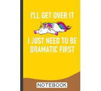 Unicorn I'll Get Over It I Just Need To Be Dramatic First Notebook: Wide Blank Lined Workbook for Teens Kids Students Girls for Home School College for ... | Cute Unicorn