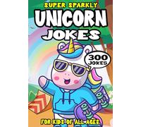 Unicorn Joke Book for Kids: 300 Super Sparkly Unicorn Jokes for Kids (Biggest Joke Books for Kids)