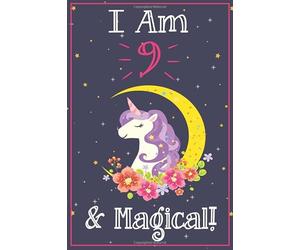 Unicorn Journal I am 9 & Magical!: A Happy Birthday 9 Years Old Unicorn Journal Notebook for Kids, Birthday Unicorn Journal for Girls / 9 Year Old Birthday Gift for Girls!