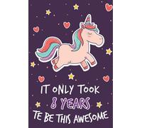 Unicorn journal It Only Took 8 Years To Be This Awesome - Unicorn Journal With More Unicorns Inside Unicorn Birthday Gift For 8 Years Old Girls: Happy ... For Girls , Unicorn BirthDay Gift For Girls