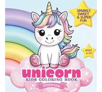 Unicorn Kids Coloring Book: Sparkly, Sweet & Super Fun Ages 4-10