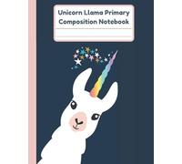 Unicorn Llama Primary Composition Notebook: Handwriting Practice Paper With Dotted Mid Line And Drawing Space For Grades K-2 | Llamacorn Draw And Write Journal For Kids | 120 Pages | 8.5 x 11 In