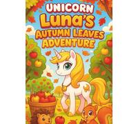 Unicorn Luna Autumn Leaves Adventure: 100 Magical Fall Coloring Pages for Kids Ages 3-8: Cute Kawaii Unicorns, Autumn Leaves, Pumpkins, and Cozy Fall ... and Imagination (Luna The Unicorn Adventures)