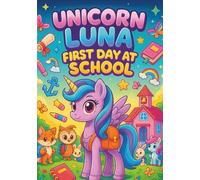 Unicorn Luna: First Day at School - Cute and Fun Coloring Book for Kids | 100 Adorable School-Themed Pages with Unicorns, Friends, and Class ... Book for Girls (Luna The Unicorn Adventures)