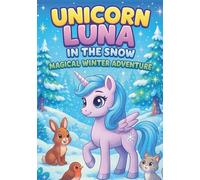 Unicorn Luna in the Snow - A Magical Winter Coloring Adventure: Fun and Cozy Coloring Pages for Kids Who Love Unicorns, Snowflakes, and Winter Magic! (Luna The Unicorn Adventures)