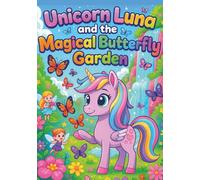 Unicorn Luna Magical Butterfly Garden: 100 Enchanting Coloring Pages for Kids Ages 3-8: Cute Kawaii Unicorns, Butterflies, Rainbows, and Flowers - Fun ... and Creativity (Luna The Unicorn Adventures)