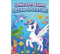 Unicorn Luna Ocean Adventure: Magical Underwater Coloring Book for Kids - 100 Cute and Fun Pages with Mermaids, Sea Animals, and Unicorn Friends | ... Girls and Boys (Luna The Unicorn Adventures)