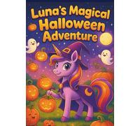 Unicorn Luna’s Halloween Adventure: 100 Spooky-Cute Coloring Pages for Kids Ages 3-8: Fun Kawaii Unicorns, Pumpkins, Ghosts, and Candy - Easy and ... and Creativity (Luna The Unicorn Adventures)