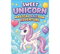 Unicorn Luna’s Magical Balloon Ride - A Whimsical Coloring Adventure for Kids: 100 Adorable Kawaii Coloring Pages with Unicorns, Balloons, and Sky ... Kids Aged 3-8! (Luna The Unicorn Adventures)