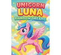 Unicorn Luna’s Rainbow Dreams: 100 Magical and Cute Coloring Pages for Kids Ages 3-8: Kawaii Unicorns, Rainbows, Stars, and Clouds - Fun and Easy ... and Imagination (Luna The Unicorn Adventures)