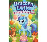 Unicorn Luna Sparkly Birthday Bash: 100 Fun and Magical Coloring Pages for Kids Ages 3-8: Cute Kawaii Unicorns, Balloons, Cakes, and Party Fun - Easy ... and Imagination (Luna The Unicorn Adventures)