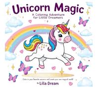 "Unicorn Magic: A Coloring Adventure for Little Dreamers": Enter a world of magic and imagination with "Unicorn Magic: A Coloring Adventure for Little Dreamers"