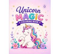 Unicorn magic coloring book: 40 cute & easy unicorn coloring pages for kids ages 4-8 a magical adventure filled with adorable unicorns, rainbows & creative fun