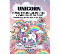 UNICORN Magic & Magical Quotes:: A Sparkle-Filled coloring Adventure For Girls Ages 4-9 years , Perfect for Ages 4-9 ,