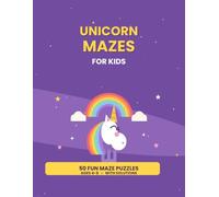 Unicorn Mazes for Kids: 50 Fun Magical Maze Puzzles for Ages 4-8 | Unicorns, Rainbows, Castles & More with Solutions