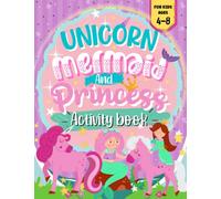 Unicorn, Mermaid And Princess Activity Book For Kids: A Cute Activity Book for Girls Ages 4-8 | Includes Coloring Pages, Mazes, Dot to Dot And More: ... Mermaid And Princess Themes| Hours Of Fun.