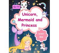 Unicorn, Mermaid and Princess: BIG Activity Book for Kids Ages 4-8, 120 pages,Math , Puzzles, Logic Problems and more.