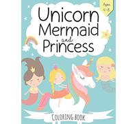 Unicorn, Mermaid and Princess Coloring Book: For Kids Ages 4-8 (The Future Teacher's Coloring Books For Kids Aged 3-8)