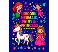 Unicorn, Mermaid, Fairy & Princess Coloring Book: Cute and Fun Designs for Kids Ages 4-8 Who Love Magic and Fairytales