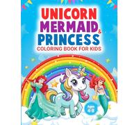 Unicorn, Mermaid & Princess Coloring Book: Cute, Fun and Magical Coloring Book for Kids Ages 4-8