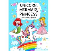 Unicorn, Mermaid & Princess: Cute, Fun and Magical Coloring Book For Kids Ages 4-8