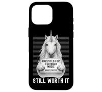 Unicorn Mugshot Arrested for Too Much Magic Still Worth It Case for iPhone 16 Pro Max
