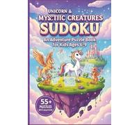Unicorn & Mystic Creatures Sudoku: An Adventure Puzzle Book for Kids Ages 6-9: 55+ Fun Brain Games with Solutions