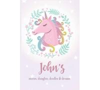 Unicorn Notebook for John: Record Stories Thoughts Doodles & Dream of John - Customized Name Gift Journal 110 Pages, Thoughtful Cool Present for John ( John notebook): Thank You Gift for John