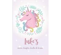 Unicorn Notebook for Luke: Record Stories Thoughts Doodles & Dream of Luke - Customized Name Gift Journal 110 Pages, Thoughtful Cool Present for Luke ( Luke notebook): Thank You Gift for Luke