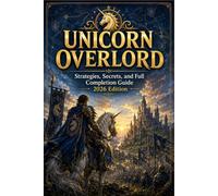 UNICORN OVERLORD Strategies, Secrets, and Full Completion Guide 2026 Edition