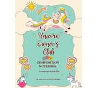 UNICORN OWNER'S CLUB COMPOSITION NOTEBOOK: A UNICORN IS FOR LIFE