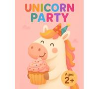 UNICORN PARTY: Cute Unicorn Coloring Book for Girls: 40 Bold and Easy Designs of Unicorns, Cupcakes and Rainbows, Perfect Birthday Gift