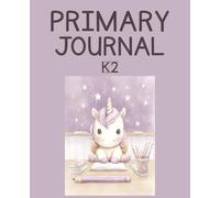 Unicorn Primary Journal: K-2 Draw and Write Composition Notebook: 124 Pages of Dashed Handwriting Lines Practice with Picture Box - The Magical Sparkle Collection (Lilac Edition)