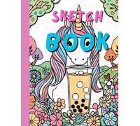 Unicorn Sketchbook: EXTRA LARGE 130 big blank pages with Cute Unicorn Drinking Bubble Tea Drawing Book Pages for Drawing, Doodling & Creativity | More Pages Than Standard Notebooks
