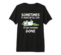 Unicorn Sometimes It Takes Me All Day to Get Nothing Done Premium T-Shirt
