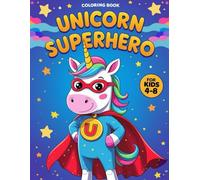Unicorn Superhero Coloring Book for Kids Ages 4-8: 40 Fun & Easy Pages of Brave Baby Unicorn Adventures, Capes, and Magic! ("Super Unicorn U ... & ... & Inspiring Coloring Books for Kids Ages 4-8)