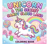 UNICORN & THE SECRET CANDY CLOUD LAND: A Magical Coloring Book for Kids Ages 4-8 | Fun and Easy Pages with Sweets, Rainbows, and Cute Adventures