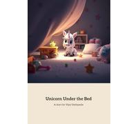 Unicorn Under the Bed: A Journey of Friendship and Courage