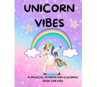 Unicorn Vibes: A Magical Affirmation Coloring Book for Kids: Ages 4-8 | Positive Messages and Whimsical Fun (Bee Found Coloring Books)