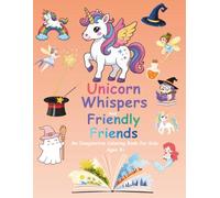 Unicorn Whispers and Friendly Friends - An Imaginative Coloring Book for Kids 4+ (Magic Unicorn Series)