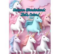 Unicorn Wonderland: Let's Color: A Fantasy-Filled Coloring Book for Kids & Adults