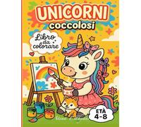 Unicorni coccolosi: Libro da colorare 4-8 anni - Unicorni tenerissimi con disegni facili e rilassanti
