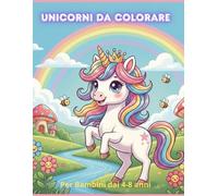 unicorni da colorare: disegni magici di unicorni principesse e arcobaleni
