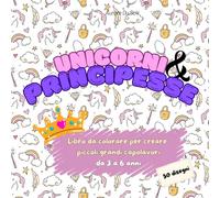 Unicorni e Principesse: Libro da colorare per piccoli artisti (Piccoli artisti colorano il mondo: disegni per bambini da 3 a 6 anni)