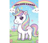 Unicorni Kawaii - Libro da Colorare per Bambini: Tanti Dolcissimi Unicorni da Colorare - Disegni Semplici, Grandi e Super Divertenti