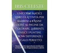 Unicorni Magici Libro di Attività per Bambini 4-8 Anni: Oltre 30 Pagine da Colorare, Labirinti, Unisci i Puntini, Trova Differenze | Regalo Perfetto: ... Educativi, Disegni da Colorare e Labirinti
