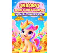 UNICORNI, PRIME LETTURE MAGICHE: Dolci storie fantasy tra magia, colori e amicizia, in stampatello maiuscolo. Età 6-7 anni. Colori Premium. (Prime Letture Magiche by Anny R.)