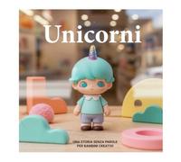 Unicorni: UNA STORIA SENZA PAROLE PER BAMBINI CREATIVI (LA INVASIÓN DE LOS UNICORNIOS)
