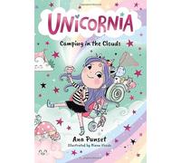 Unicornia: Camping in the Clouds: The bestselling illustrated magical unicorn series for ages 5-8, with themes of anxiety, first school trips and fear of the dark