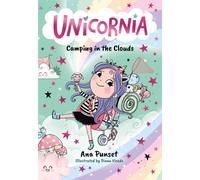 Unicornia: Camping in the Clouds : The bestselling illustrated magical unicorn series for ages 5-8, with themes of anxiety, first school trips and fear of the dark